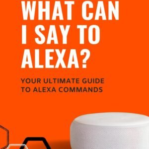 Mastering Alexa: The Complete Command Guide